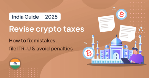 Revise Crypto Taxes in India (2025): How to Fix Mistakes, File ITR-U and Avoid Penalties