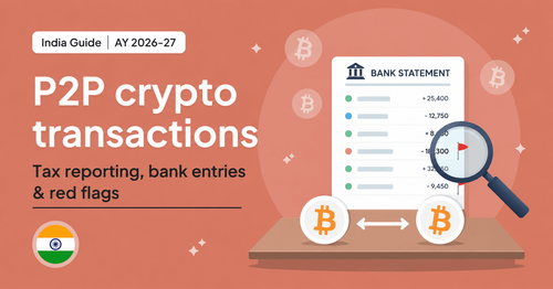 P2P Crypto Transactions in India: Tax Reporting, Bank Entries & Red Flags (AY 2026-27)