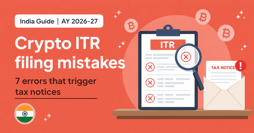 Crypto ITR Filing Mistakes in India: 7 Errors That Trigger Tax Notices (AY 2026-27)